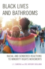 Black Lives and Bathrooms : Racial and Gendered Reactions to Minority Rights Movements - eBook