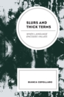 Slurs and Thick Terms : When Language Encodes Values - Book