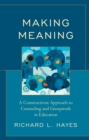 Making Meaning : A Constructivist Approach to Counseling and Group Work in Education - Book