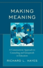 Making Meaning : A Constructivist Approach to Counseling and Group Work in Education - eBook