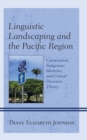 Linguistic Landscaping and the Pacific Region : Colonization, Indigenous Identities, and Critical Discourse Theory - Book