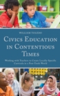 Civics Education in Contentious Times : Working with Teachers to Create Locally-Specific Curricula in a Post-Truth World - Book
