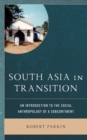 South Asia in Transition : An Introduction to the Social Anthropology of a Subcontinent - Book
