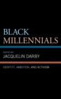 Black Millennials : Identity, Ambition, and Activism - Book
