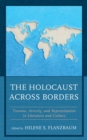 The Holocaust across Borders : Trauma, Atrocity, and Representation in Literature and Culture - Book
