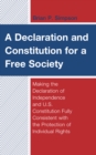 A Declaration and Constitution for a Free Society : Making the Declaration of Independence and U.S. Constitution Fully Consistent with the Protection of Individual Rights - Book