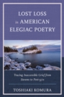 Lost Loss in American Elegiac Poetry : Tracing Inaccessible Grief from Stevens to Post-9/11 - Book