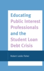 Educating Public Interest Professionals and the Student Loan Debt Crisis - eBook