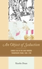 Object of Seduction : Chinese Silk in the Early Modern Transpacific Trade, 1500-1700 - eBook