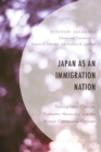 Japan as an Immigration Nation : Demographic Change, Economic Necessity, and the Human Community Concept - Book