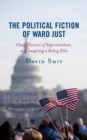 Political Fiction of Ward Just : Class, Theories of Representation, and Imagining a Ruling Elite - eBook