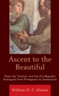 Ascent to the Beautiful : Plato the Teacher and the Pre-Republic Dialogues from Protagoras to Symposium - eBook