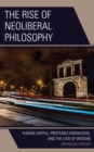 Rise of Neoliberal Philosophy : Human Capital, Profitable Knowledge, and the Love of Wisdom - eBook