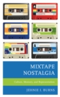 Mixtape Nostalgia : Culture, Memory, and Representation - Book
