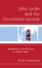 John Locke and the Uncivilized Society : Individualism and Resistance in America Today - Book