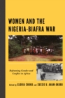 Women and the Nigeria-Biafra War : Reframing Gender and Conflict in Africa - Book