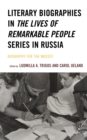 Literary Biographies in The Lives of Remarkable People Series in Russia : Biography for the Masses - Book