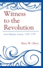 Witness to the Revolution : Jean-Baptiste Louvet, 1760–1797 - Book