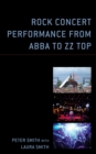 Rock Concert Performance from ABBA to ZZ Top - Book