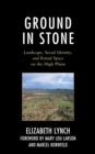 Ground in Stone : Landscape, Social Identity, and Ritual Space on the High Plains - Book