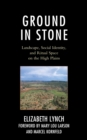 Ground in Stone : Landscape, Social Identity, and Ritual Space on the High Plains - eBook
