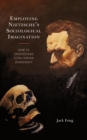 Employing Nietzsche's Sociological Imagination : How to Understand Totalitarian Democracy - eBook
