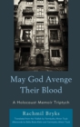May God Avenge Their Blood : A Holocaust Memoir Triptych - Book