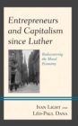 Entrepreneurs and Capitalism since Luther : Rediscovering the Moral Economy - Book