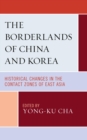 Borderlands of China and Korea : Historical Changes in the Contact Zones of East Asia - eBook