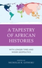 Tapestry of African Histories : With Longer Times and Wider Geopolitics - eBook
