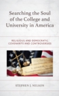 Searching the Soul of the College and University in America : Religious and Democratic Covenants and Controversies - Book