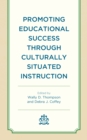 Promoting Educational Success through Culturally Situated Instruction - Book