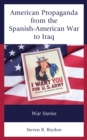 American Propaganda from the Spanish-American War to Iraq : War Stories - eBook