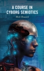 A Course in Cyborg Semiotics - Book