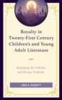 Royalty in Twenty-First Century Children’s and Young Adult Literature : Reshaping the Folktale and Disney Tradition - Book