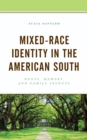 Mixed-Race Identity in the American South : Roots, Memory, and Family Secrets - Book