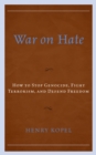 War on Hate : How to Stop Genocide, Fight Terrorism, and Defend Freedom - Book