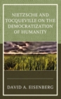 Nietzsche and Tocqueville on the Democratization of Humanity - Book