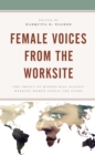 Female Voices from the Worksite : The Impact of Hidden Bias against Working Women across the Globe - Book
