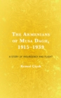 The Armenians of Musa Dagh, 1915–1939 : A Story of Insurgency and Flight - Book