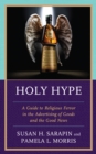 Holy Hype : A Guide to Religious Fervor in the Advertising of Goods and the Good News - Book