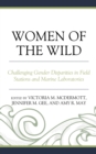 Women of the Wild : Challenging Gender Disparities in Field Stations and Marine Laboratories - Book
