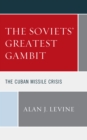 The Soviets' Greatest Gambit : The Cuban Missile Crisis - Book