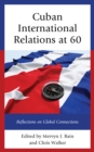 Cuban International Relations at 60 : Reflections on Global Connections - Book