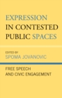 Expression in Contested Public Spaces : Free Speech and Civic Engagement - Book