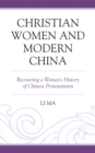 Christian Women and Modern China : Recovering a Women's History of Chinese Protestantism - Book