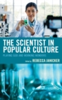 The Scientist in Popular Culture : Playing God and Working Wonders - Book