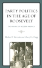 Party Politics in the Age of Roosevelt : The Making of Modern America - Book
