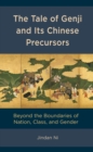 The Tale of Genji and its Chinese Precursors : Beyond the Boundaries of Nation, Class, and Gender - Book