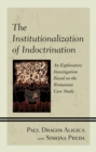 Institutionalization of Indoctrination : An Exploratory Investigation based on the Romanian Case Study - eBook